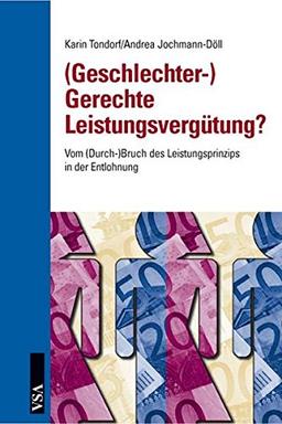 (Geschlechter-) Gerechte Leistungsvergütung? Vom (Durch-)Bruch des Leistungsprinzips in der Entlohnung