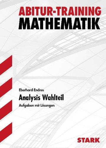 Abitur-Training Mathematik / Analysis Wahlteil: Aufgaben mit Lösungen. Ausgabe für Baden-Württemberg.