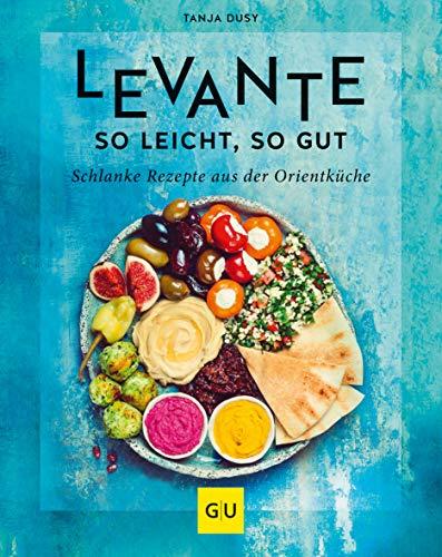 Levante – so leicht, so gut: Schlanke Rezepte aus der Orientküche (GU Diät&Gesundheit)