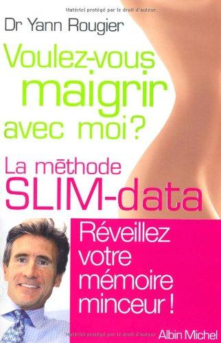 Voulez-vous maigrir avec moi ? : la méthode Slim-data