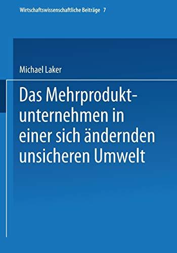 Das Mehrproduktunternehmen in einer sich ändernden unsicheren Umwelt (Wirtschaftswissenschaftliche Beiträge) (German Edition) (Wirtschaftswissenschaftliche Beiträge, 7, Band 7)