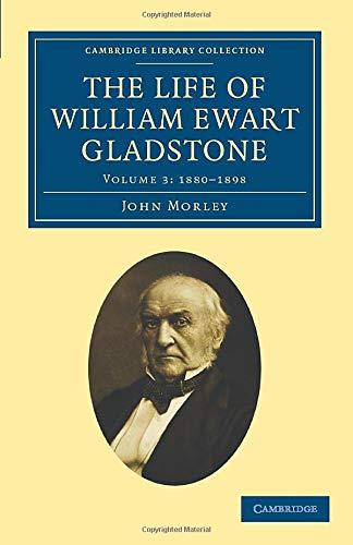 The Life of William Ewart Gladstone 3 Volume Set: The Life of William Ewart Gladstone (Cambridge Library Collection - British and Irish History, 19th Century)