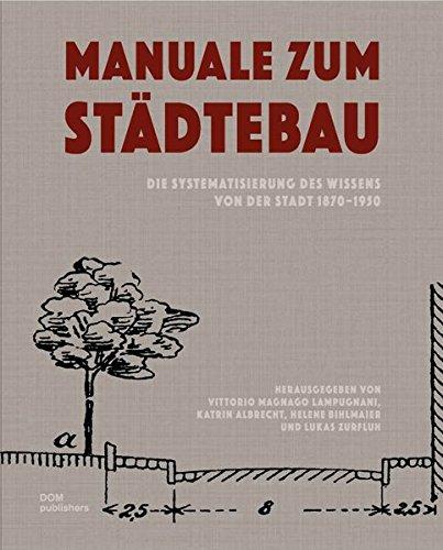 Manuale zum Städtebau. Die Systematisierung des Wissens von der Stadt: 1870-1950