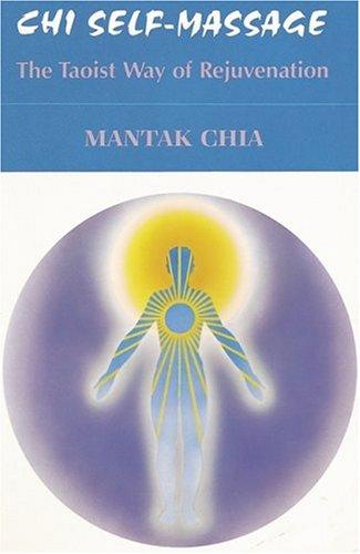 Chi Self-Massage: The Taoist Way of Rejuvenation: Tao of Rejuvenation