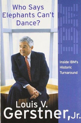 Who Says Elephants Can't Dance?: How I Turned Around IBM