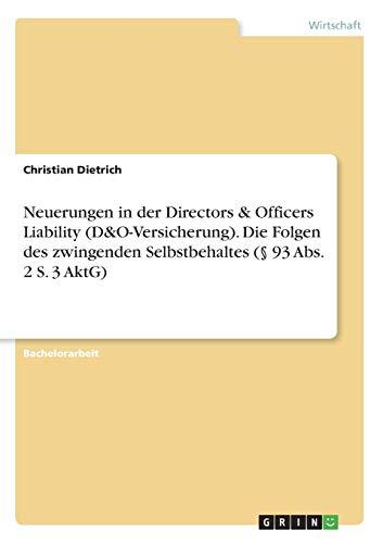 Neuerungen in der Directors & Officers Liability (D&O-Versicherung). Die Folgen des zwingenden Selbstbehaltes (§ 93 Abs. 2 S. 3 AktG)