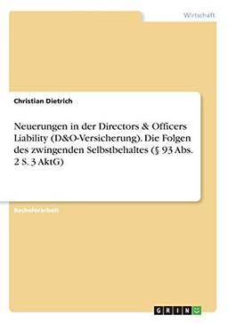 Neuerungen in der Directors & Officers Liability (D&O-Versicherung). Die Folgen des zwingenden Selbstbehaltes (§ 93 Abs. 2 S. 3 AktG)