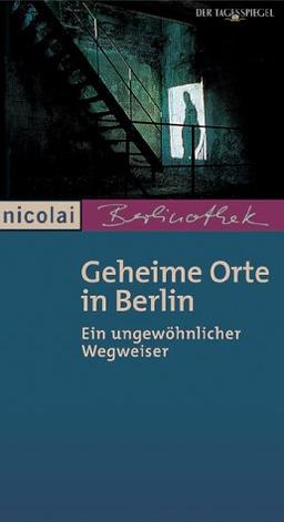 Geheime Orte in Berlin: Ein ungewöhnlicher Wegweiser