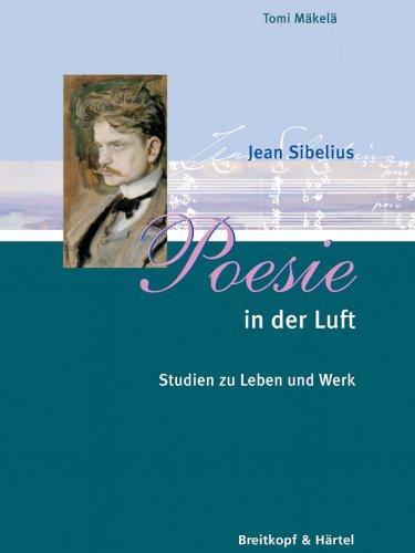 Poesie in der Luft - Jean Sibelius. Studien zu Leben und Werk (BV 363)