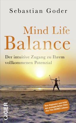 Mind Life Balance: Der intuitive Zugang zu Ihrem vollkommenen Potenzial