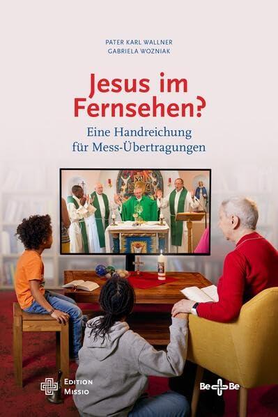 Jesus im Fernsehen?: Eine Handreichung für Mess-Übertragungen