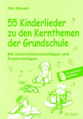 55 Kinderlieder zu den Kernthemen der Grundschule: Mit Unterrichtsvorschlägen und Kopiervorlagen