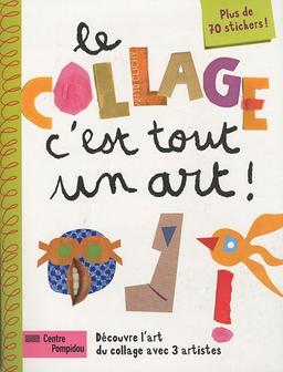 Le collage, c'est tout un art ! : découvre l'art du collage avec 3 artistes : plus de 70 stickers !