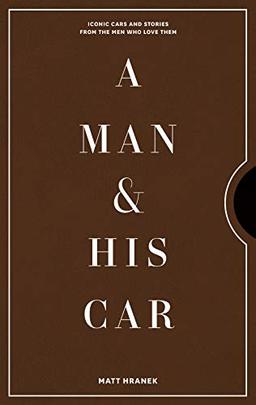 A Man & His Car: Iconic Cars and Stories from the Men Who Love Them