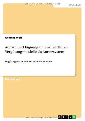 Aufbau und Eignung unterschiedlicher Vergütungsmodelle als Anreizsystem: Vergütung und Motivation in Kreditinstituten