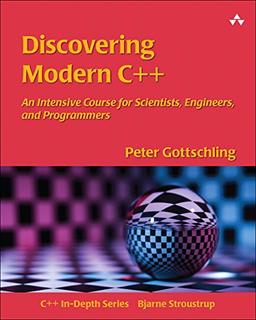 Discovering Modern C++: An Intensive Course for Scientists, Engineers, and Programmers (C++ In-Depth)