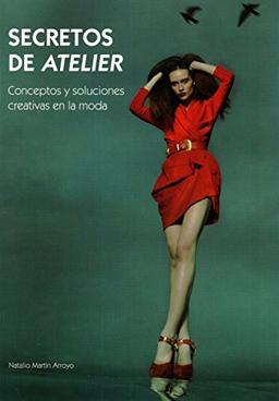 Secretos de atellier : conceptos y soluciones creativas en la moda