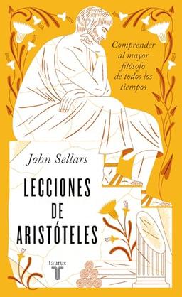 Lecciones de Aristóteles: Comprender al mayor filósofo de todos los tiempos (Pensamiento)