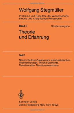 Neuer intuitiver Zugang zum strukturalistischen Theorienkonzept. Theorie-Elemente. Theoriennetze. Theorienevolutionen (Probleme und Resultate der ... Philosophie / Theorie und Erfahrung)