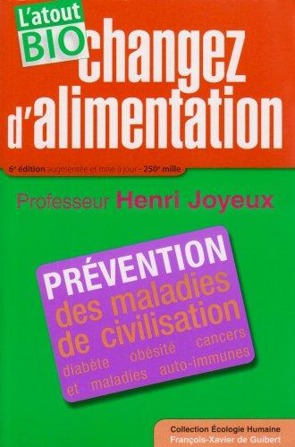 Changez d'alimentation : l'atout bio ! : prévention des maladies de civilisation, diabète, obésité, cancers et maladies auto-immunes