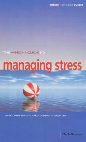 The "Which?" Guide to Managing Stress ("Which?" Consumer Guides)