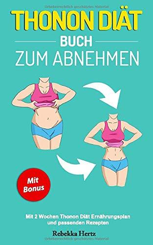 Thonon Diät Buch zum Abnehmen: Mit 2 Wochen Thonon Diät Ernährungsplan und passenden Rezepten