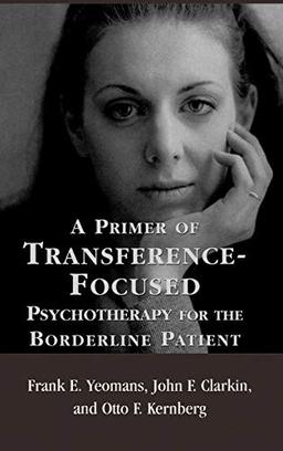 A Primer of Transference-Focused Psychotherapy for the Borderline Patient