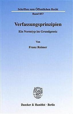 Verfassungsprinzipien. Ein Normtyp im Grundgesetz. (Schriften zum Öffentlichen Recht; SÖR 857)