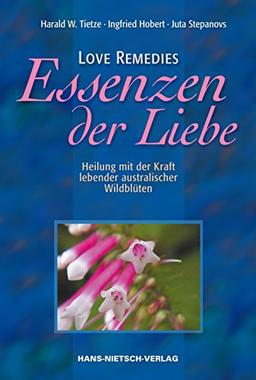 Love Remedies - Essenzen der Liebe: Mit der Kraft lebender australischer Wildblüten