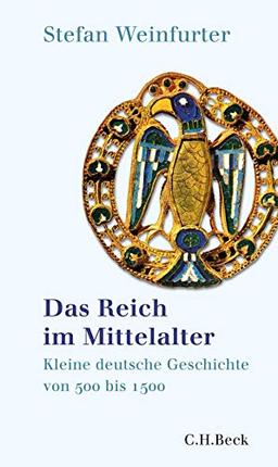 Das Reich im Mittelalter: Kleine deutsche Geschichte von 500 bis 1500