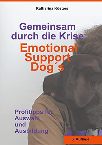 Gemeinsam durch die Krise: Emotional Support Dogs: Profitipps für Auswahl und Ausbildung