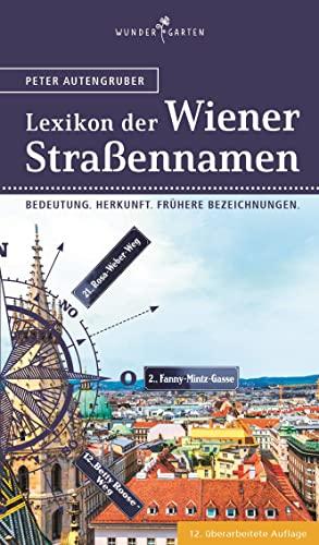 Das Lexikon der Wiener Straßennamen: Bedeutung. Herkunft. Frühere Bezeichnungen.