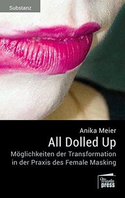 All Dolled Up: Möglichkeiten der Transformation in der Praxis des Female Masking (Substanz)