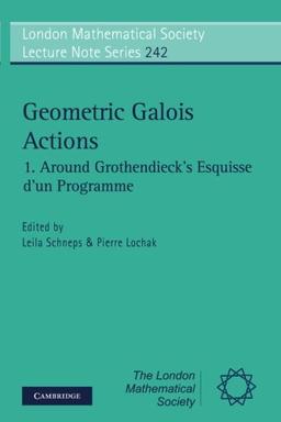 Geometric Galois Actions (London Mathematical Society Lecture Note Series, Band 242)