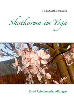 Shatkarma im Yoga: Die 6 Reinigungshandlungen