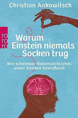 Warum Einstein niemals Socken trug: Wie scheinbar Nebensächliches unser Denken beeinflusst