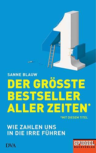 Der größte Bestseller aller Zeiten (mit diesem Titel): Wie Zahlen uns in die Irre führen  - Ein SPIEGEL-Buch