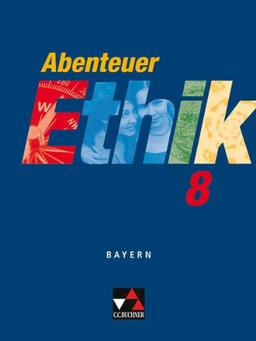 Abenteuer Ethik - Bayern / Abenteuer Ethik 8: Unterrichtswerk für Ethik an Gymnasien