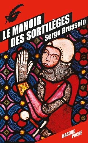 Le manoir des sortilèges : narration, par l'arétologue Brussolo, des merveilleux faicts du preux et vaillant escuier Gilles et des grandes aventures où il s'est trouvé en son temps