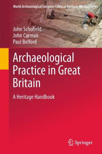 Archaeological Practice in Great Britain: A Heritage Handbook (World Archaeological Congress Cultural Heritage Manual Series)