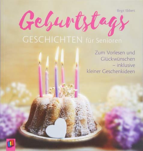 Geburtstagsgeschichten für Senioren: Zum Vorlesen und Glückwünschen - inklusive kleiner Geschenkideen