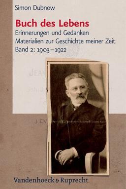 Simon Dubnow. Buch des Lebens. Erinnerungen und Gedanken. Materialien zur Geschichte meiner Zeit: Simon Dubnow: Buch des Lebens 2. 1903 - 1922: Bd 2