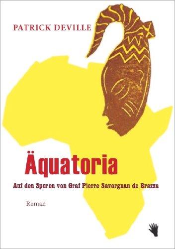 Aequatoria: Auf den Spuren von Pierre Savorgnan de Brazza