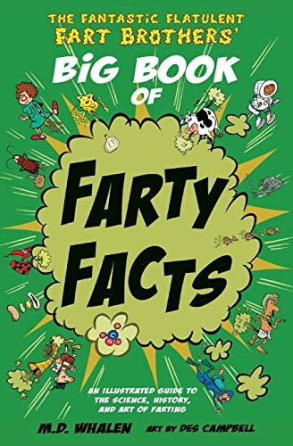 The Fantastic Flatulent Fart Brothers' Big Book of Farty Facts: An Illustrated Guide to the Science, History, and Art of Farting (Humorous reference ... Fantastic Flatulent Fart Brothers’ Fun Facts)