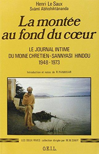 La Montée au fond du coeur : le journal intime du moine chrétien-sannyasi hindou, 1948-1973