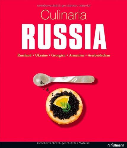 Culinaria Russia: Russland, Ukraine, Georgien, Armenien, Aserbaidschan