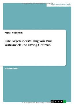 Eine Gegenüberstellung von Paul Watzlawick und Erving Goffman