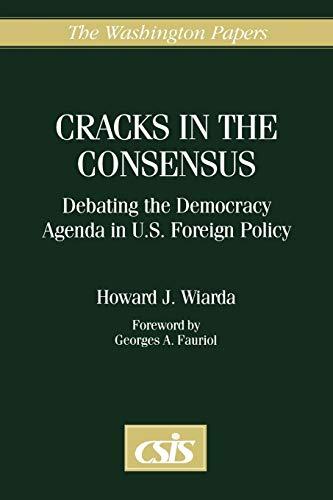 Cracks in the Consensus: Debating the Democracy Agenda in U.S. Foreign Policy (The Washington Papers)