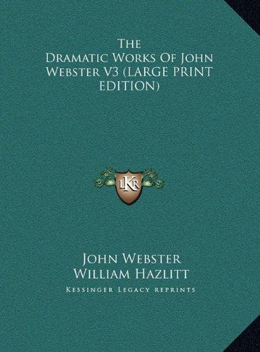 The Dramatic Works Of John Webster V3 (LARGE PRINT EDITION)