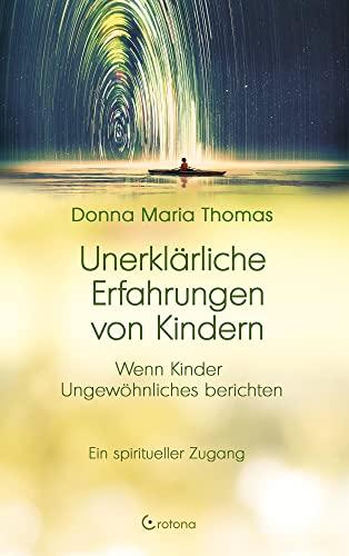 Unerklärliche Erfahrungen von Kindern: Wenn Kinder Ungewöhnliches berichten – Ein spiritueller Zugang